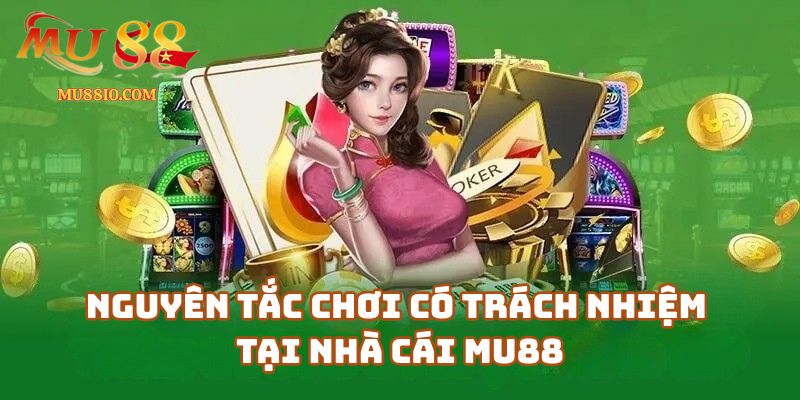 Những Nguyên Tắc Để Chơi Có Trách Nhiệm Tại Nhà Cái Mu88