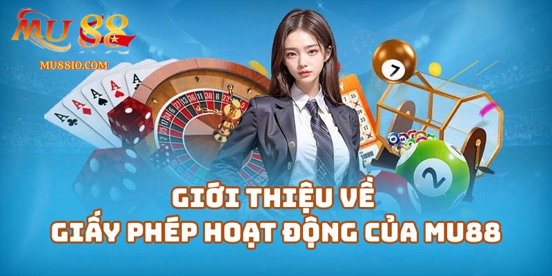 Giới thiệu về giấy phép hoạt động của Mu88.com