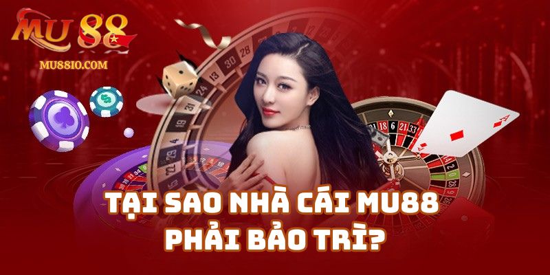 Tại Sao Nhà Cái Mu88 Phải Bảo Trì?