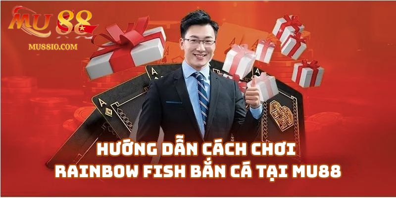 Hướng dẫn cách chơi Rainbow Fish bắn cá cho người mới tại Mu88 casino